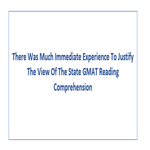 There Was Much Immediate Experience To Justify The View Of The State GMAT Reading Comprehension